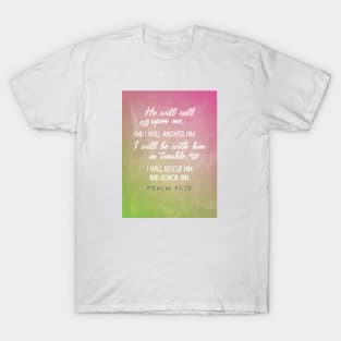 He will call and I will answer him.  Psalm 91:15 T-Shirt